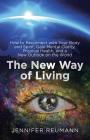 The New Way of Living: How to Reconnect with Your Body and Spirit, Gain Mental Clarity, Physical Health, and a New Outlook on the World By Jennifer Reumann Cover Image