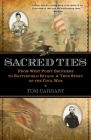 Sacred Ties: From West Point Brothers to Battlefield Rivals: A True Story of the Civil War By Tom Carhart Cover Image