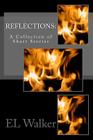 Reflections: : A Collection of Short Stories By El Walker Cover Image