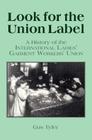 Look for the Union Label: History of the International Ladies' Garment Workers' Union (Labor & Human Resources Series) By Gus Tyler Cover Image