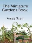 The Miniature Gardens Book By Angie Scarr Cover Image