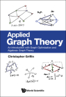 Applied Graph Theory: An Introduction with Graph Optimization and Algebraic Graph Theory By Christopher Griffin Cover Image