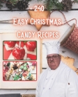 + 240 Easy Christmas Candy Recipes: to prepare with your whole family, sweet and tasty Cover Image
