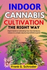 Indoor Cannabis Cultivation the Right Way: Expert Guide to Cultivating Your Own Marijuana, indoors in a simple step by step definitive guide Cover Image