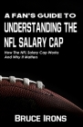 A Fan's Guide To Understanding The NFL Salary Cap: How The NFL Salary Cap Works And Why It Matters By Bruce Irons Cover Image