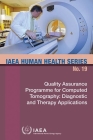 Quality Assurance Programme for Computed Tomography: Diagnostic and Therapy Applications: IAEA Human Health Series No. 19 By International Atomic Energy Agency (Editor) Cover Image