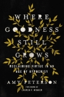 Where Goodness Still Grows: Reclaiming Virtue in an Age of Hypocrisy Cover Image
