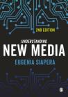 Understanding New Media By Eugenia Siapera (Editor) Cover Image
