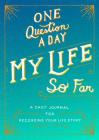 One Question a Day: My Life So Far: A Daily Journal for Recording Your Life Story Cover Image