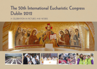 The 50th International Eucharistic Congress, Dublin 2012: A Celebration in Pictures and Words By Veritas (Editor) Cover Image
