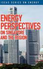 Energy Perspectives on Singapore and the Region By Mark Hong (Compiled by) Cover Image