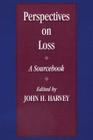 Perspectives On Loss: A Sourcebook By John H. Harvey (Editor) Cover Image