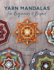Yarn Mandalas for Beginners and Beyond: Woven Wall Hangings for Mindful Making Cover Image