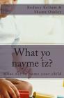 What yo nayme iz?: What not to name your child By Shawn Ousley, Rodney Kellum Cover Image