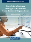 Data-Driven Business Intelligence Systems for Socio-Technical Organizations Cover Image