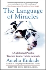 The Language of Miracles: A Celebrated Psychic Teaches You to Talk to Animals By Amelia Kinkade, Bernie S. Siegel (Foreword by) Cover Image