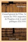 Conseil Général de l'Oise 2e Session de 1910. Création d'Une Inspection Départementale de l'Hygiène (Sciences Sociales) By Émile DuPont Cover Image