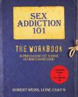 Sex Addiction 101: The Workbook, 24 Proven Exercises to Guide Sex Addiction Recovery Cover Image