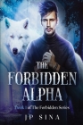 The Forbidden Alpha: The Forbidden Series By Jp Sina Cover Image