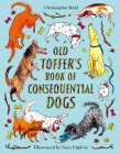 Old Toffer's Book of Consequential Dogs By Christopher Reid Cover Image