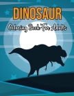 Dinosaur Coloring Book For Adults: 50 Relaxing Dinosaur Coloring Page For Adults Hours Of Fun - Gifts for Women & Men.Volume-1 By Kristin Mayo Cover Image