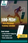 100-Mile Ultra-Marathon Training schedule: The ideal for complete 21 week Training plan for an 100 Mile or 160 Km Ultra marathon with daily running re By Elite R. N. Cover Image