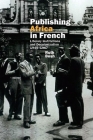 Publishing Africa in French: Literary Institutions and Decolonization 1945-1967 (Contemporary French and Francophone Cultures Lup) By Ruth Bush Cover Image