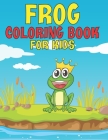 Frog Coloring Book For Kids: Cute Frog Coloring Book ll 30 Unique Fun Designs For Boys And Girls ll Frog Activity Book for Children ll Easy Frog De Cover Image