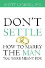 Don't Settle: How to Marry the Man You Were Meant For Cover Image