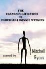 The Transmogrification of Esmeralda Bonnie Watkins By Mitchell J. Rycus Cover Image