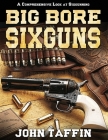 Big Bore Sixguns By John Taffin Cover Image