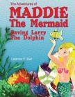 The Adventures of Maddie the Mermaid: Saving Larry the Dolphin Cover Image