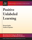 Positive Unlabeled Learning (Synthesis Lectures on Artificial Intelligence and Machine Le) By Kristen Jaskie, Andreas Spanias Cover Image