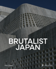 Brutalist Japan: A Photographic Tour of Post-War Japanese Architecture Cover Image