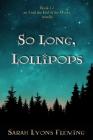 So Long, Lollipops: Book 1.5, An Until the End of the World Novella By Sarah Lyons Fleming Cover Image