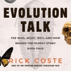 Evolution Talk: The Who, What, Why, and How Behind the Oldest Story Ever Told By Rick Coste, Rick Coste (Read by) Cover Image