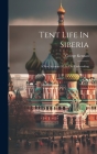 Tent Life In Siberia: A New Account Of An Old Undertaking Cover Image