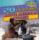 20 Fun Facts about Native American Women (Fun Fact File: Women in History) By Caitie McAneney Cover Image