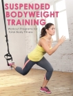 Suspended Bodyweight Training: Workout Programs for Total-Body Fitness By Kenneth Leung, Lily Chou (With) Cover Image