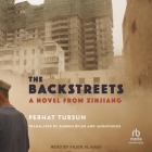 The Backstreets: A Novel from Xinjiang By Perhat Tursun, Fajer Al-Kaisi (Read by), Darren Byler (Contribution by) Cover Image