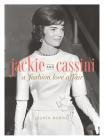 Jackie and Cassini: A Fashion Love Affair By Lauren Marino Cover Image