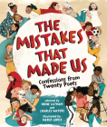 The Mistakes That Made Us: Confessions from Twenty Poets By Irene Latham, Charles Waters, Mercè López (Illustrator) Cover Image