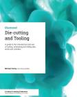 Die-cutting and Tooling: A guide to the manufacture and use of cutting, embossing and foiling dies, anvils and cylinders By Michael Fairley Cover Image
