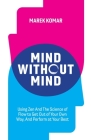 Mind without Mind: Using Zen And The Science of Flow to Get Out of Your Own Way, And Perform at Your Best Cover Image