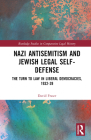Nazi Antisemitism and Jewish Legal Self-Defense: The Turn to Law in Liberal Democracies, 1932-39 By David Fraser Cover Image