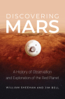 Discovering Mars: A History of Observation and Exploration of the Red Planet By William Sheehan, Jim Bell Cover Image