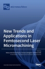 New Trends and Applications in Femtosecond Laser Micromachining Cover Image