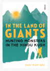 In the Land of Giants: Hunting Monsters in the Hindu Kush By Gabi Martínez, Daniel Hahn (Translator) Cover Image