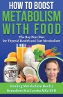 How To Boost Metabolism With Food: The Ray Peat Diet for Thyroid Health and Fast Metabolism By Benedicte Mai Lerche Msc Cover Image