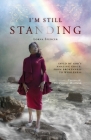 I'm Still Standing: Saved by God's Amazing Grace: From Brokenness to Wholeness By Lorna Spencer, Fitzroy Maitland (Contribution by), Angus Batson and Tana Hopwood (Editor) Cover Image